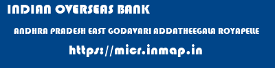 INDIAN OVERSEAS BANK  ANDHRA PRADESH EAST GODAVARI ADDATHEEGALA ROYAPELLE  micr code